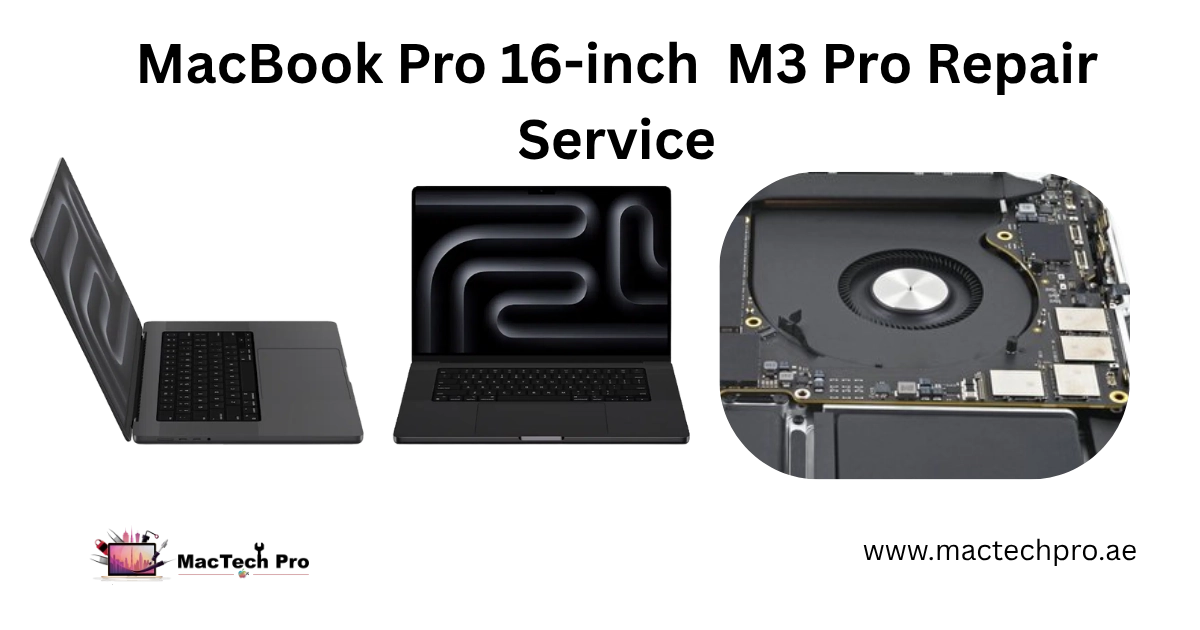 MacBook Pro 16-inch M3 Pro (A2991) Repair Service in Dubai — MacTech Pro Dubai